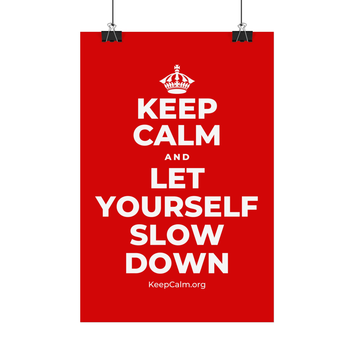 KEEP CALM AND LET YOURSELF SLOW DOWN Satin Poster