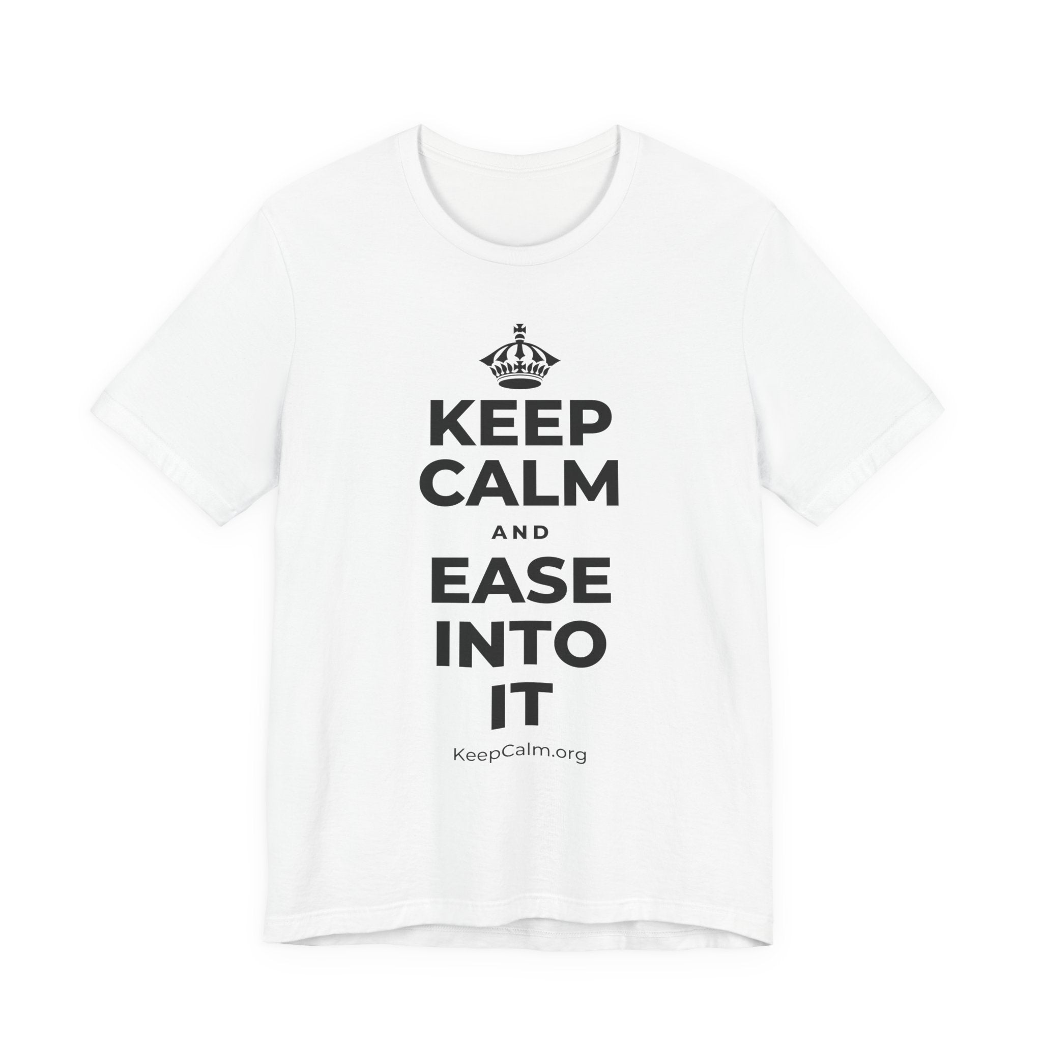 KEEP CALM AND EASE INTO IT T-Shirt (White–Asphalt)