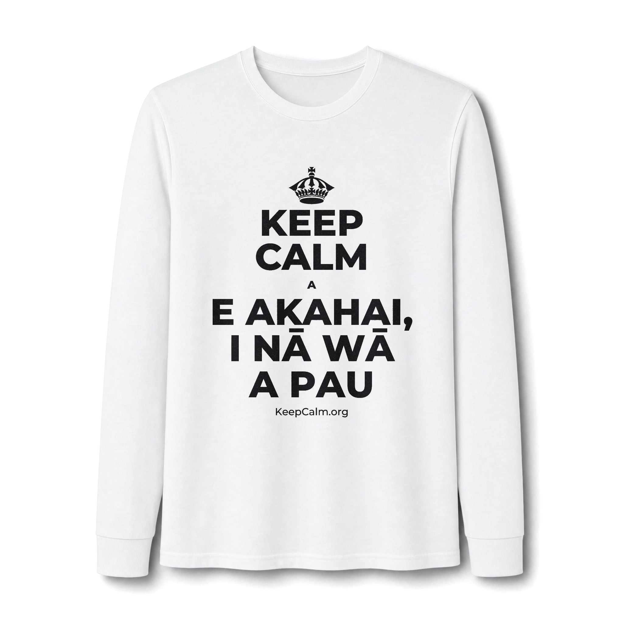 KEEP CALM A E AKAHAI, I NĀ WĀ A PAU Long Sleeve Tee
