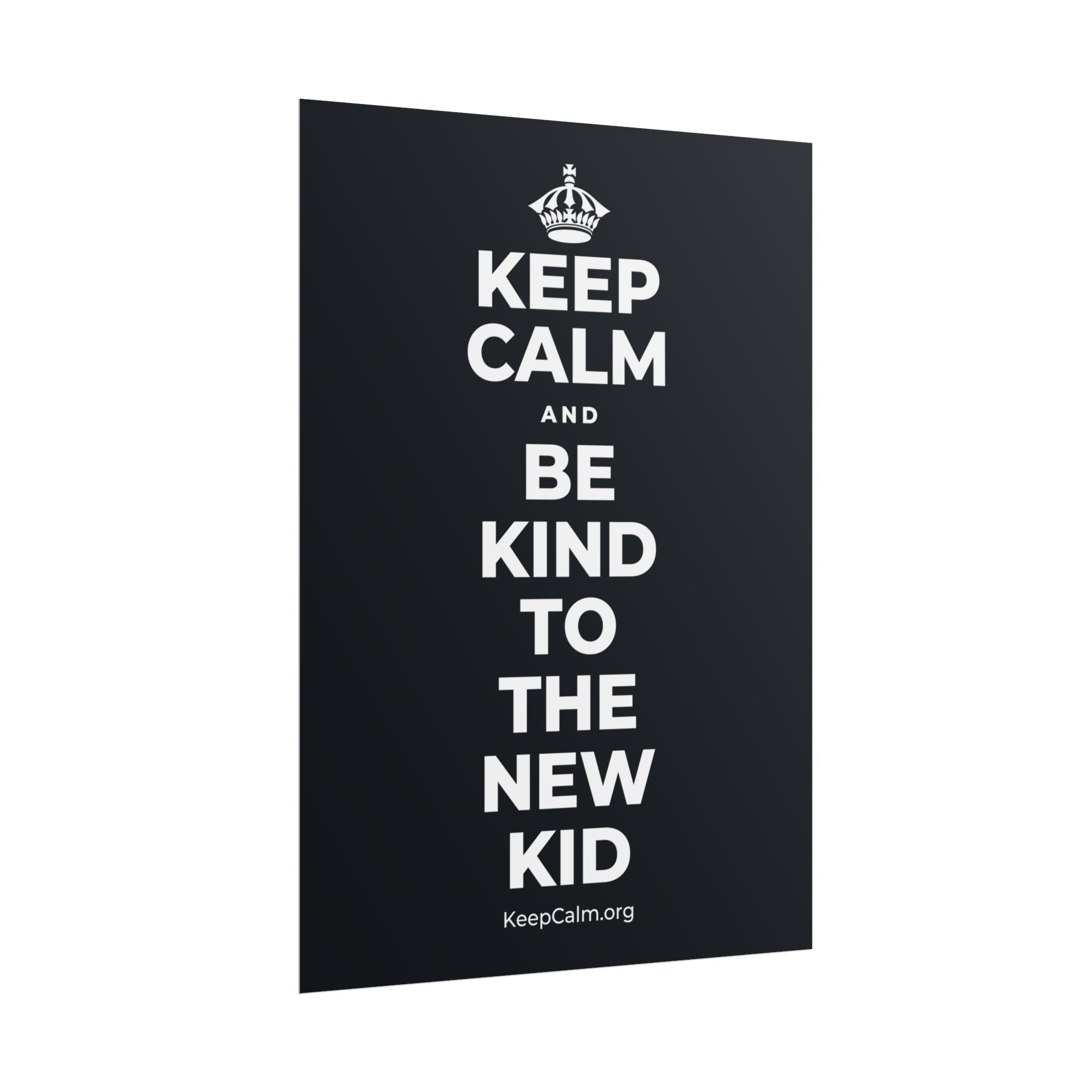 KEEP CALM AND BE KIND TO THE NEW KID Poster (Dark)