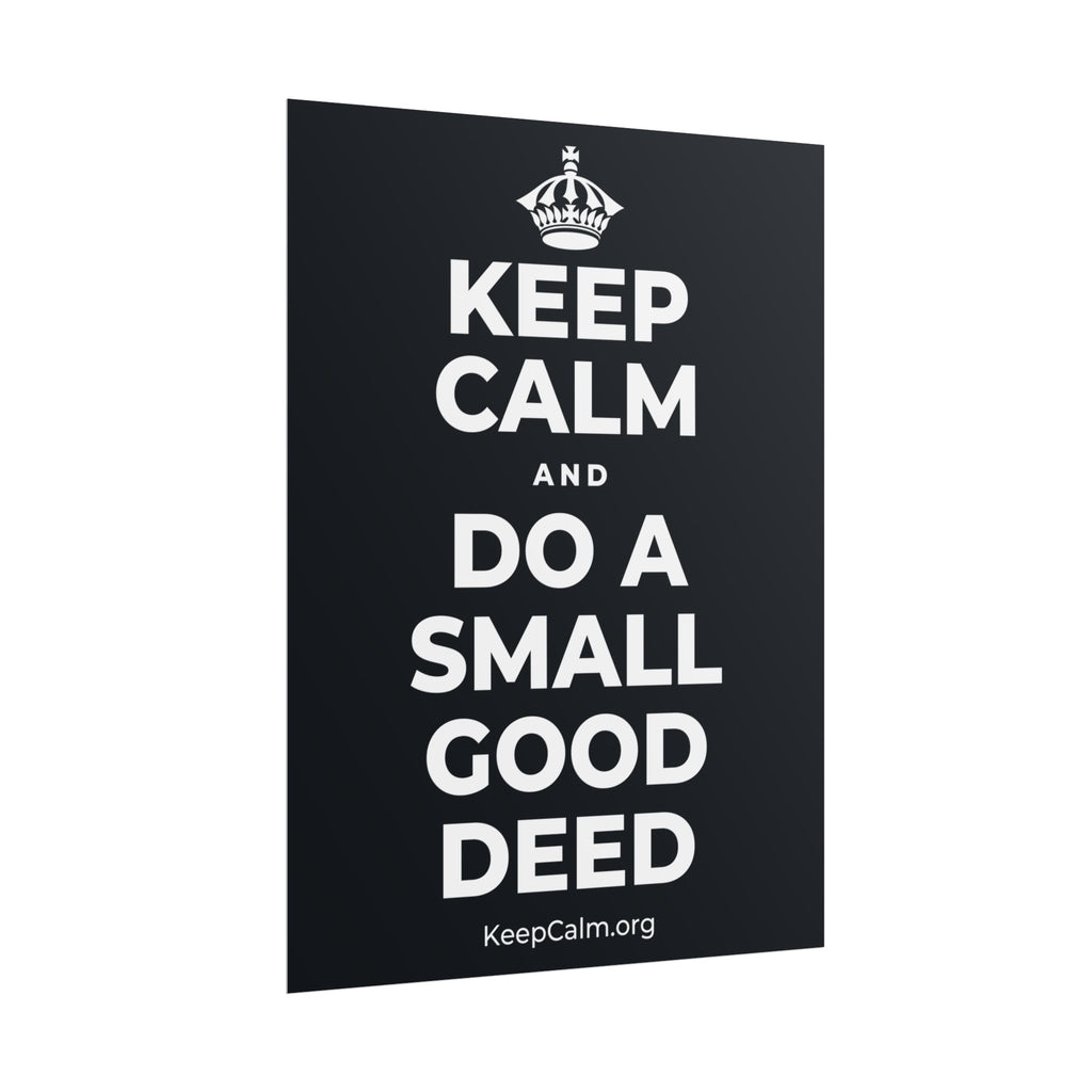 KEEP CALM AND DO A SMALL GOOD DEED Poster (Dark)