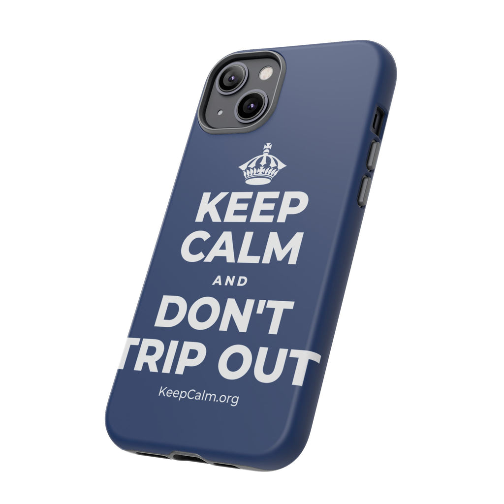 KEEP CALM AND DON'T TRIP OUT Phone Case