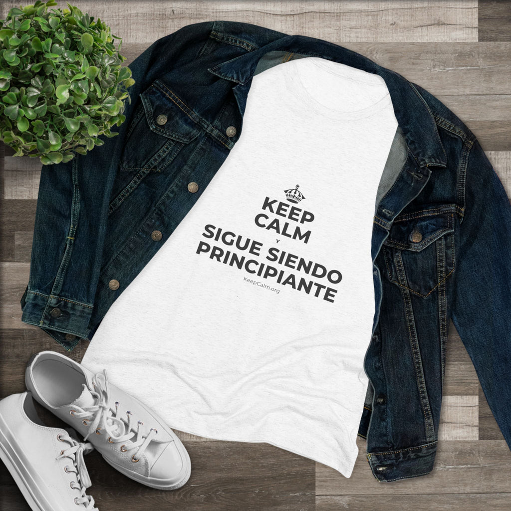 KEEP CALM Y SIGUE SIENDO PRINCIPIANTE Women's Tri-Blend Tee