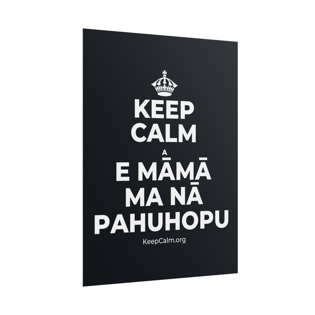 KEEP CALM A E MĀMĀ MA NĀ PAHUHOPU Poster (Dark)