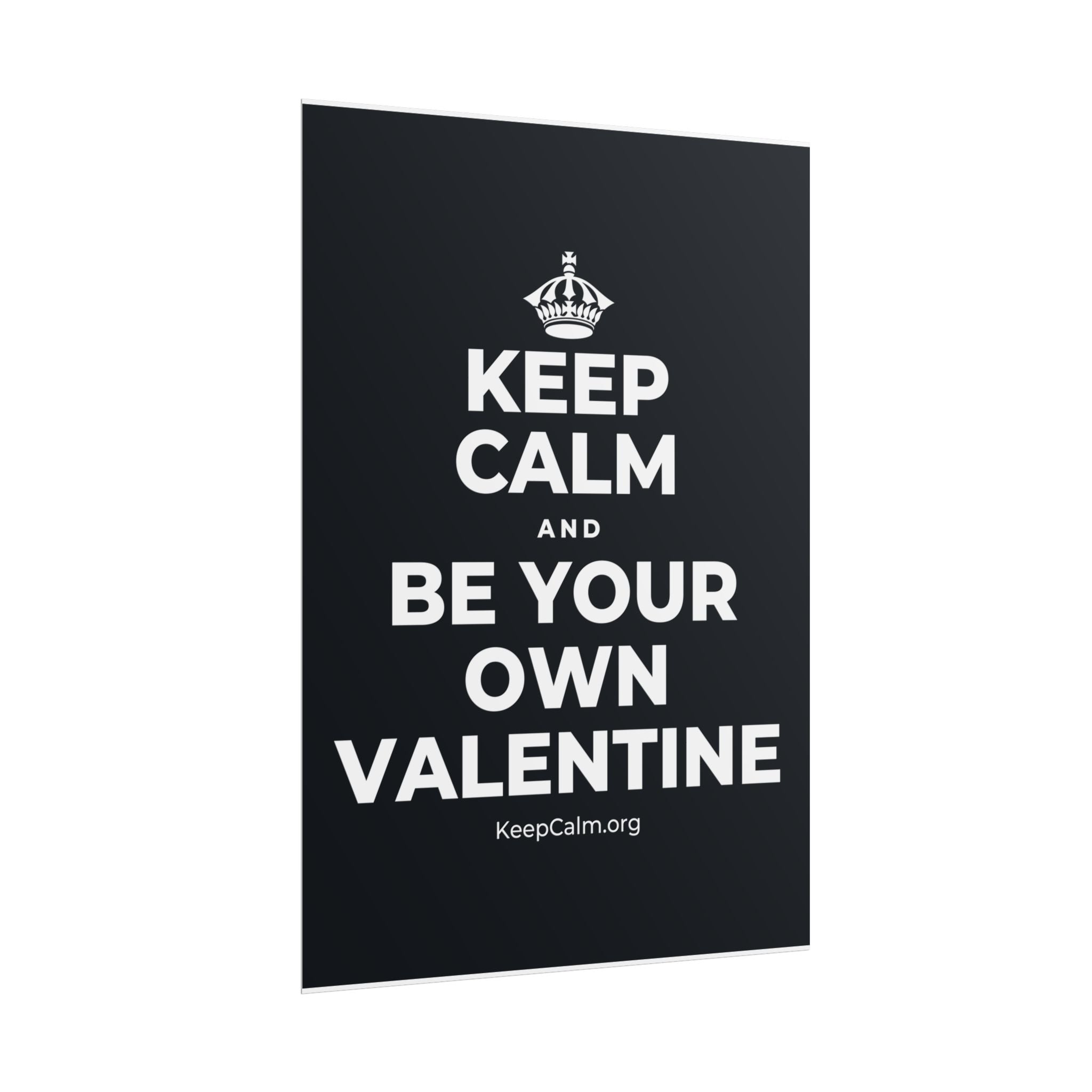 KEEP CALM AND BE YOUR OWN VALENTINE Poster (Dark)