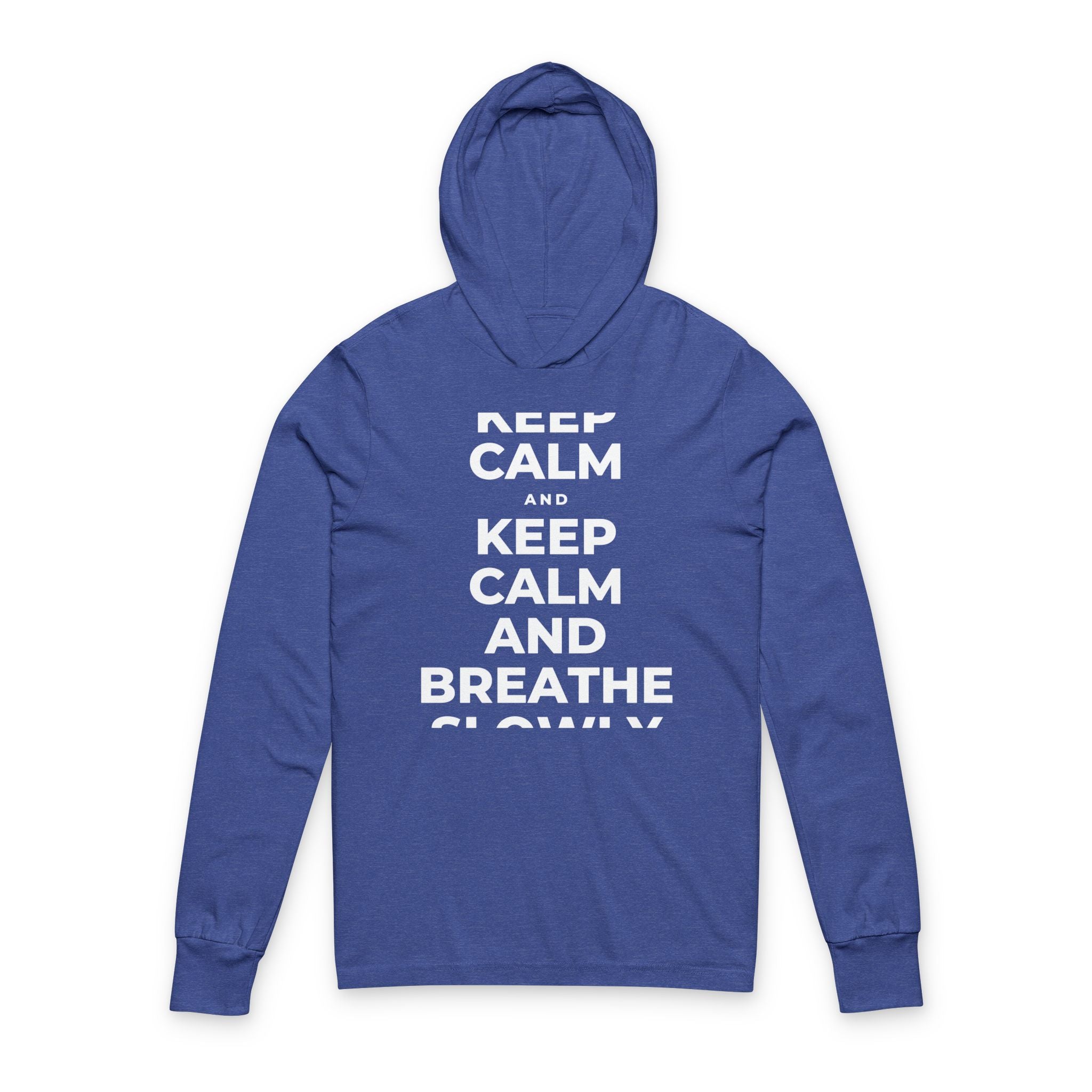 KEEP CALM AND BREATHE SLOWLY Hooded Long Sleeve Tee
