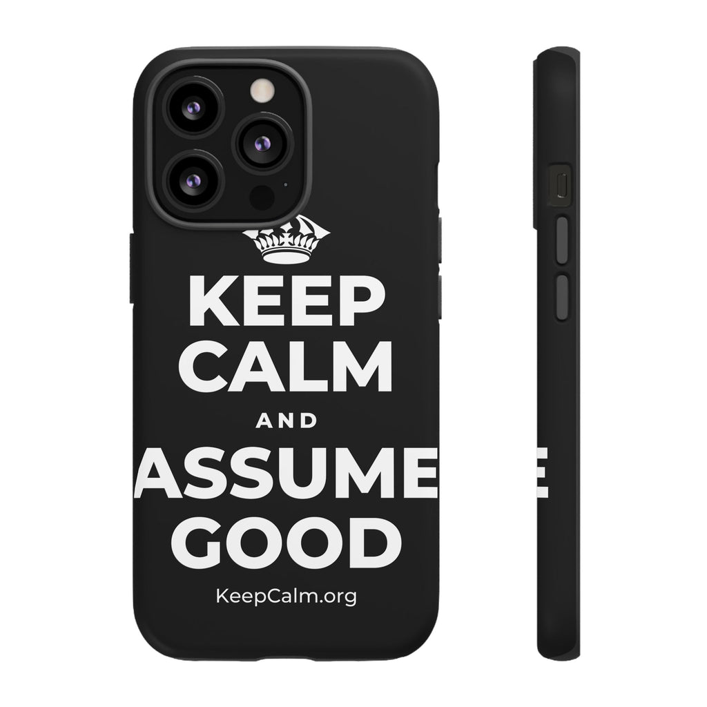 KEEP CALM AND ASSUME GOOD Phone Case