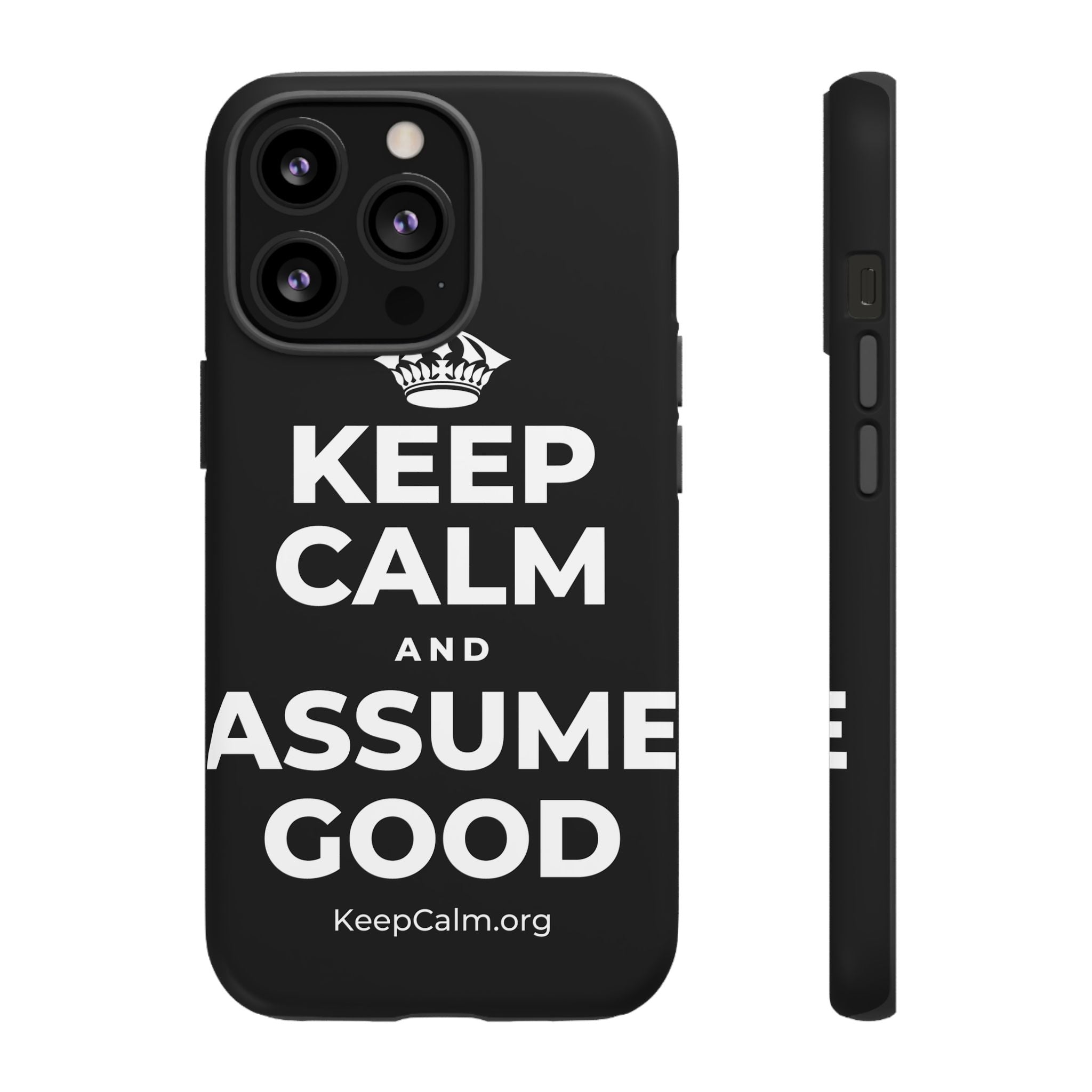 KEEP CALM AND ASSUME GOOD Phone Case