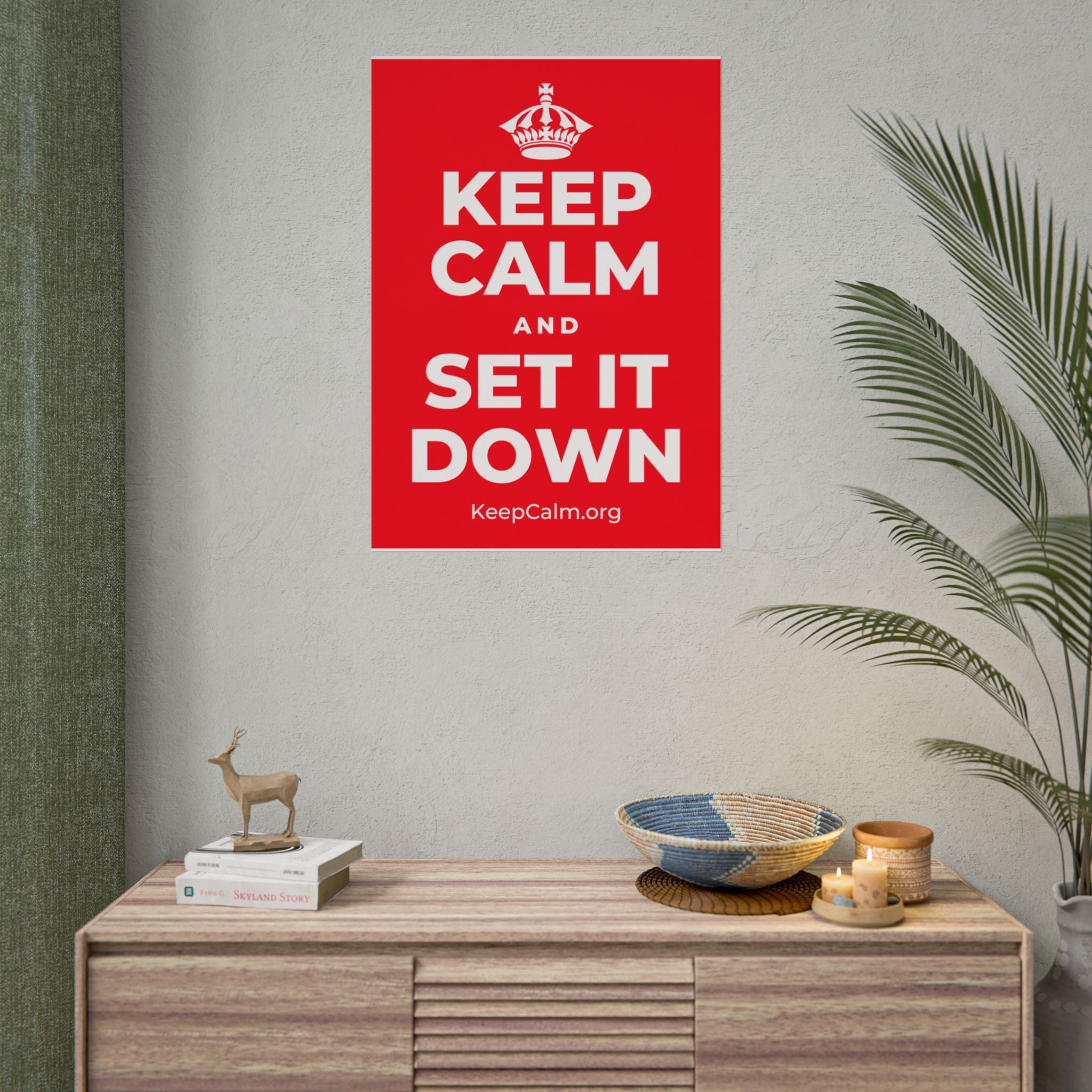 KEEP CALM AND SET IT DOWN Poster