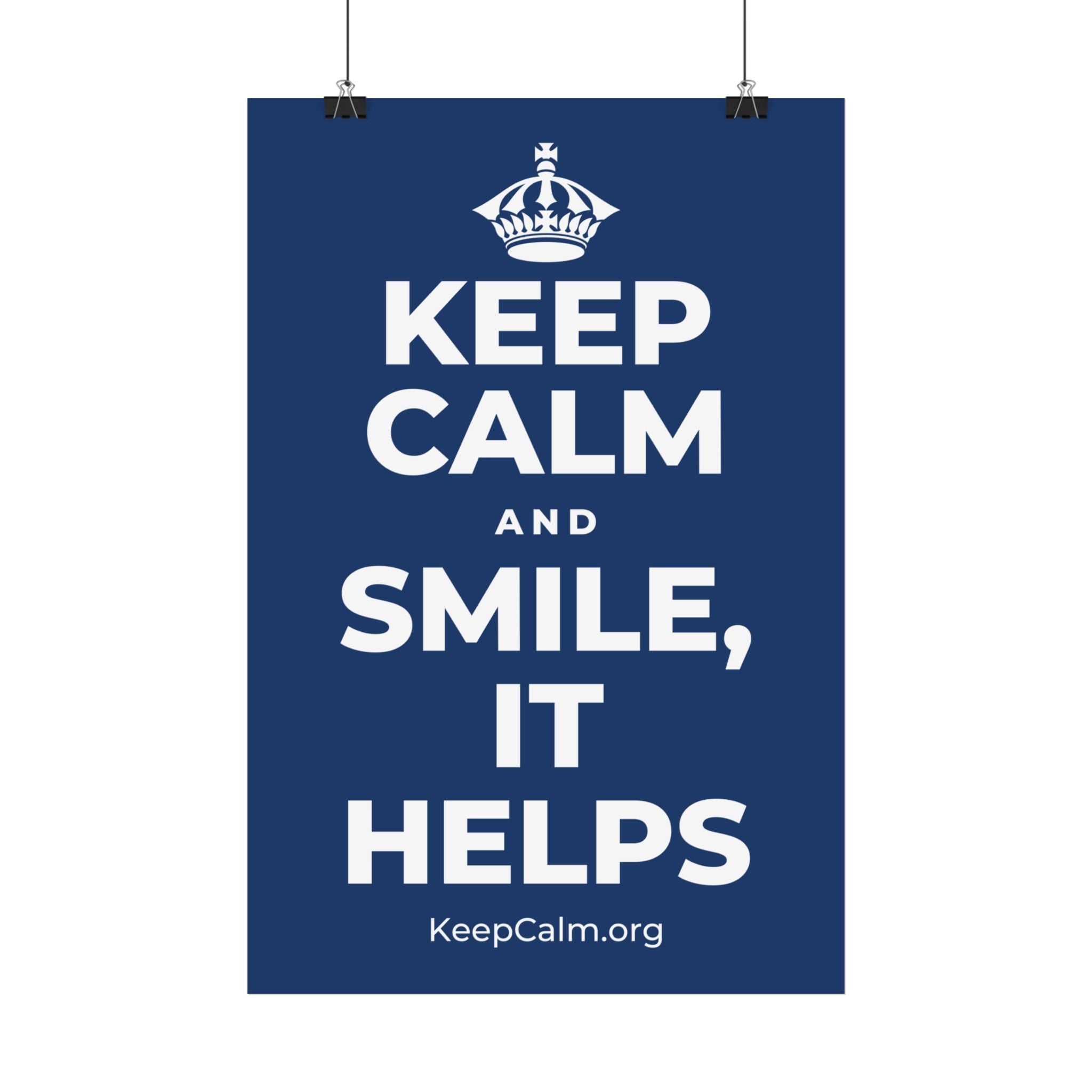 KEEP CALM AND SMILE, IT HELPS Satin Poster