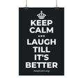 KEEP CALM AND LAUGH TILL IT'S BETTER Satin Poster (Dark)