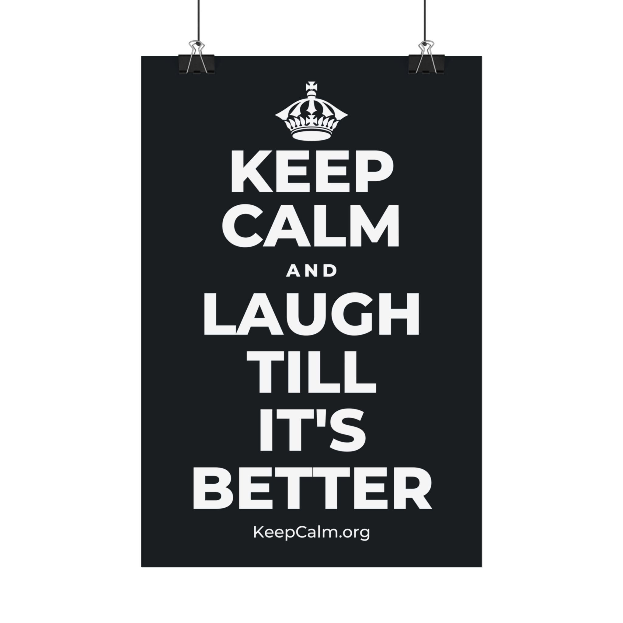 KEEP CALM AND LAUGH TILL IT'S BETTER Satin Poster (Dark)