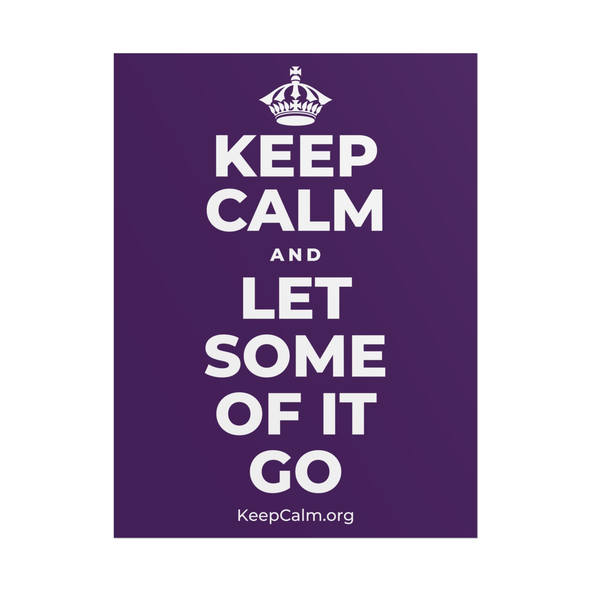 KEEP CALM AND LET SOME OF IT GO Poster