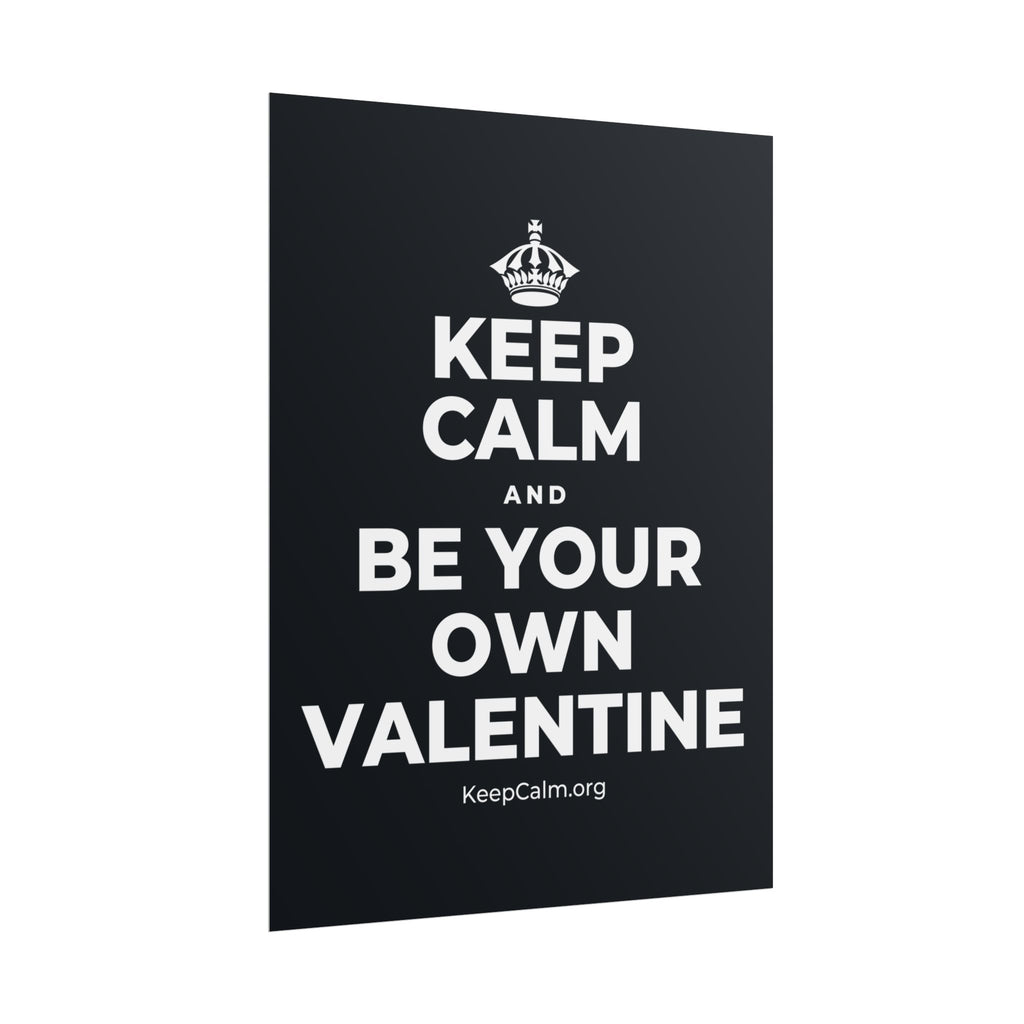KEEP CALM AND BE YOUR OWN VALENTINE Poster (Dark)