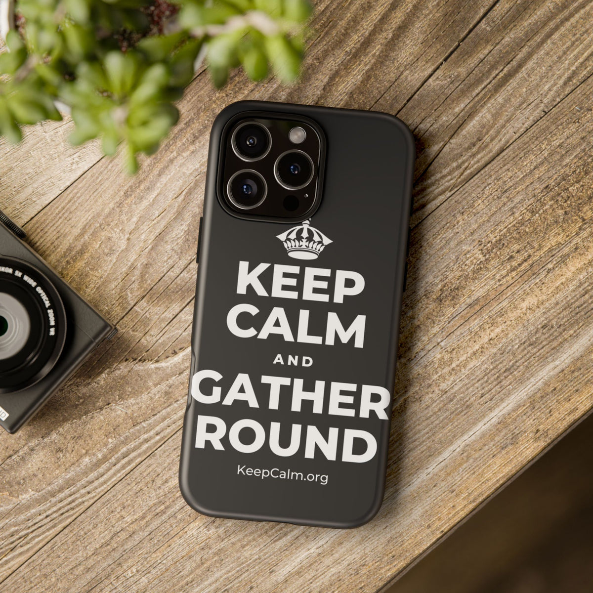 KEEP CALM AND GATHER ROUND Phone Case (Dark)