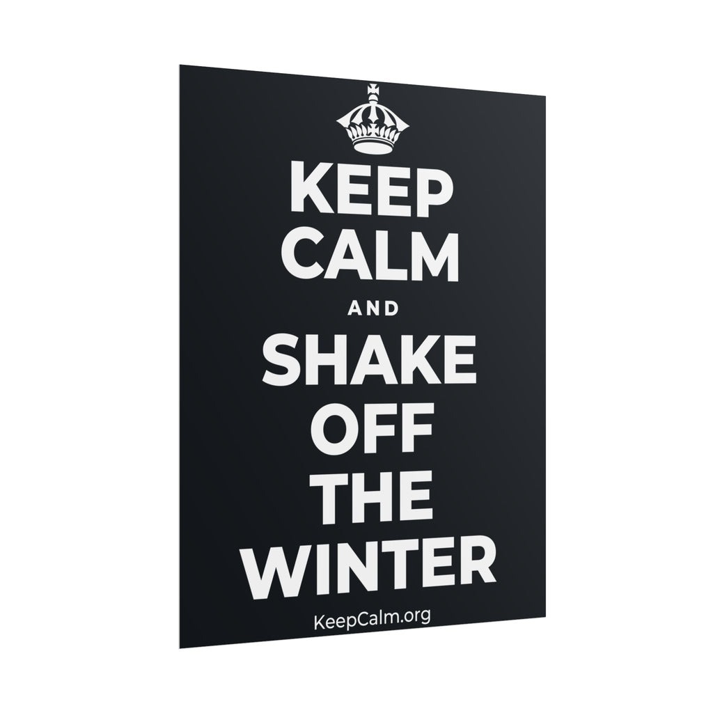 KEEP CALM AND SHAKE OFF THE WINTER Poster (Dark)