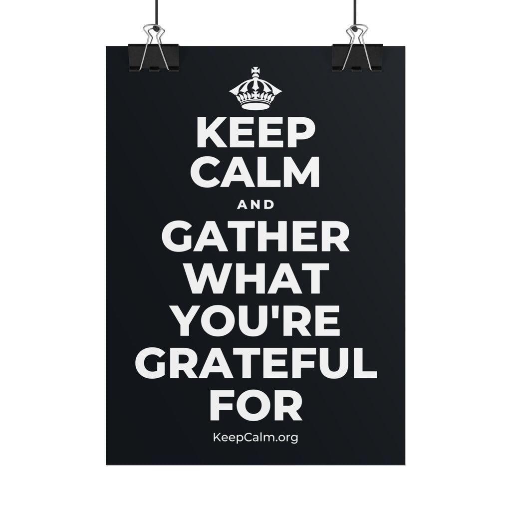 KEEP CALM AND GATHER WHAT YOU'RE GRATEFUL FOR Poster (Dark)