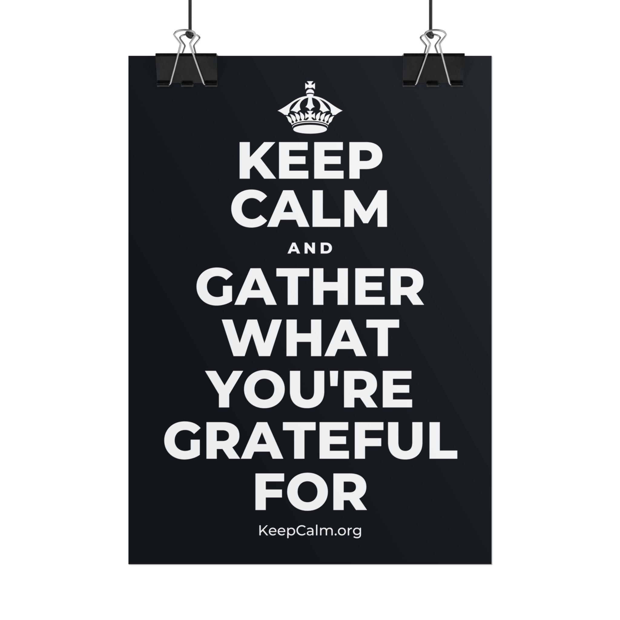 KEEP CALM AND GATHER WHAT YOU'RE GRATEFUL FOR Poster (Dark)