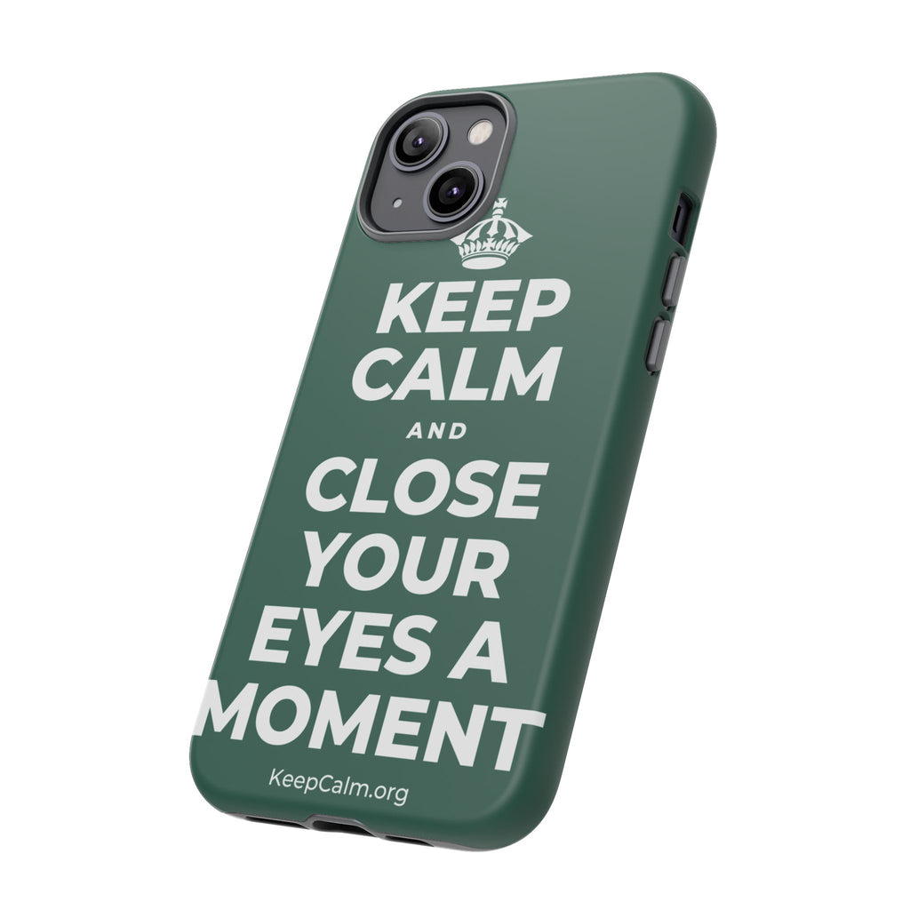 KEEP CALM AND CLOSE YOUR EYES A MOMENT Phone Case