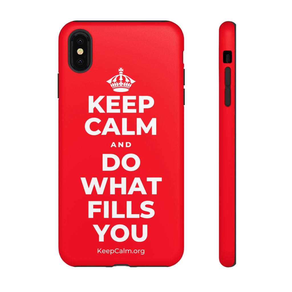 KEEP CALM AND DO WHAT FILLS YOU Phone Case