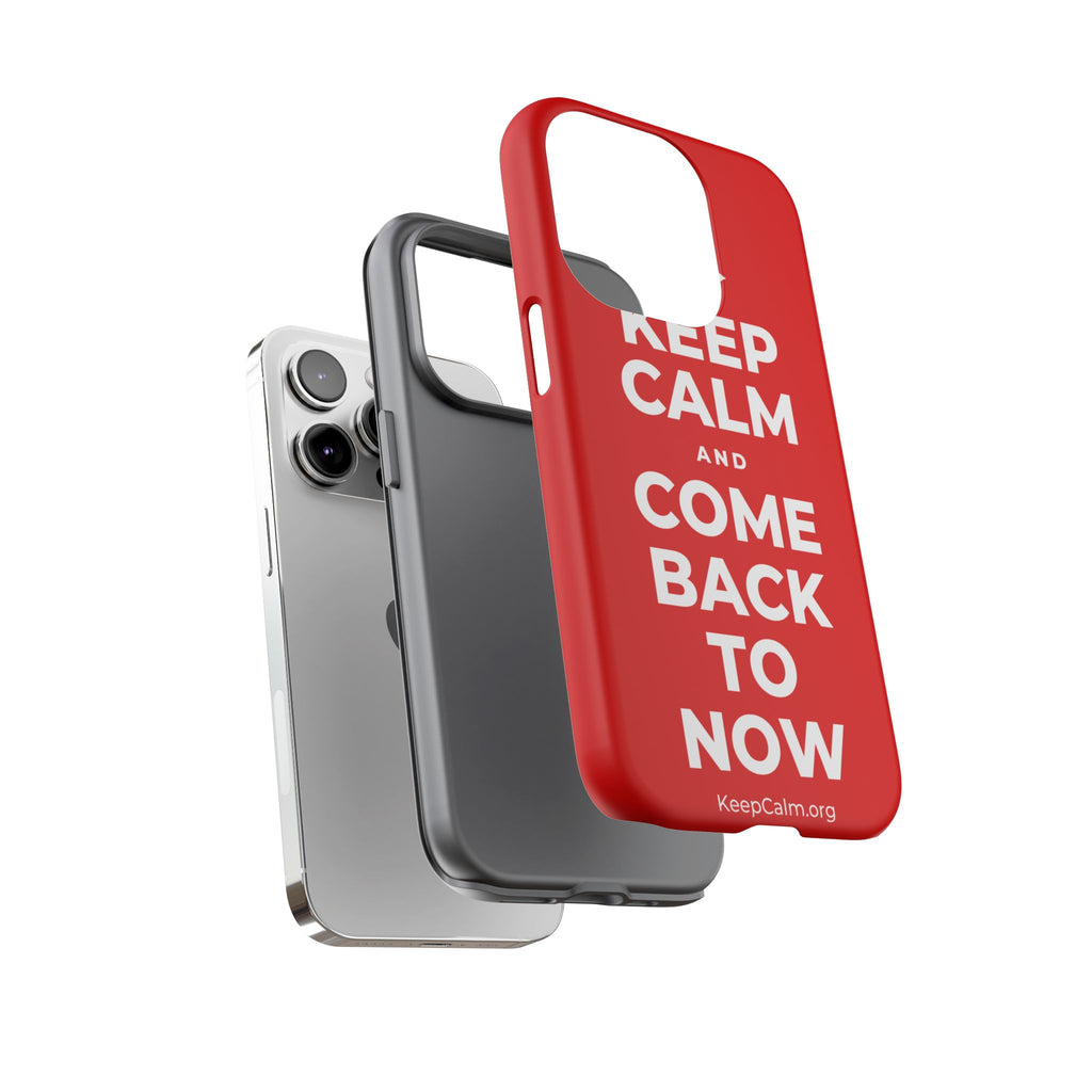 KEEP CALM AND COME BACK TO NOW Phone Case