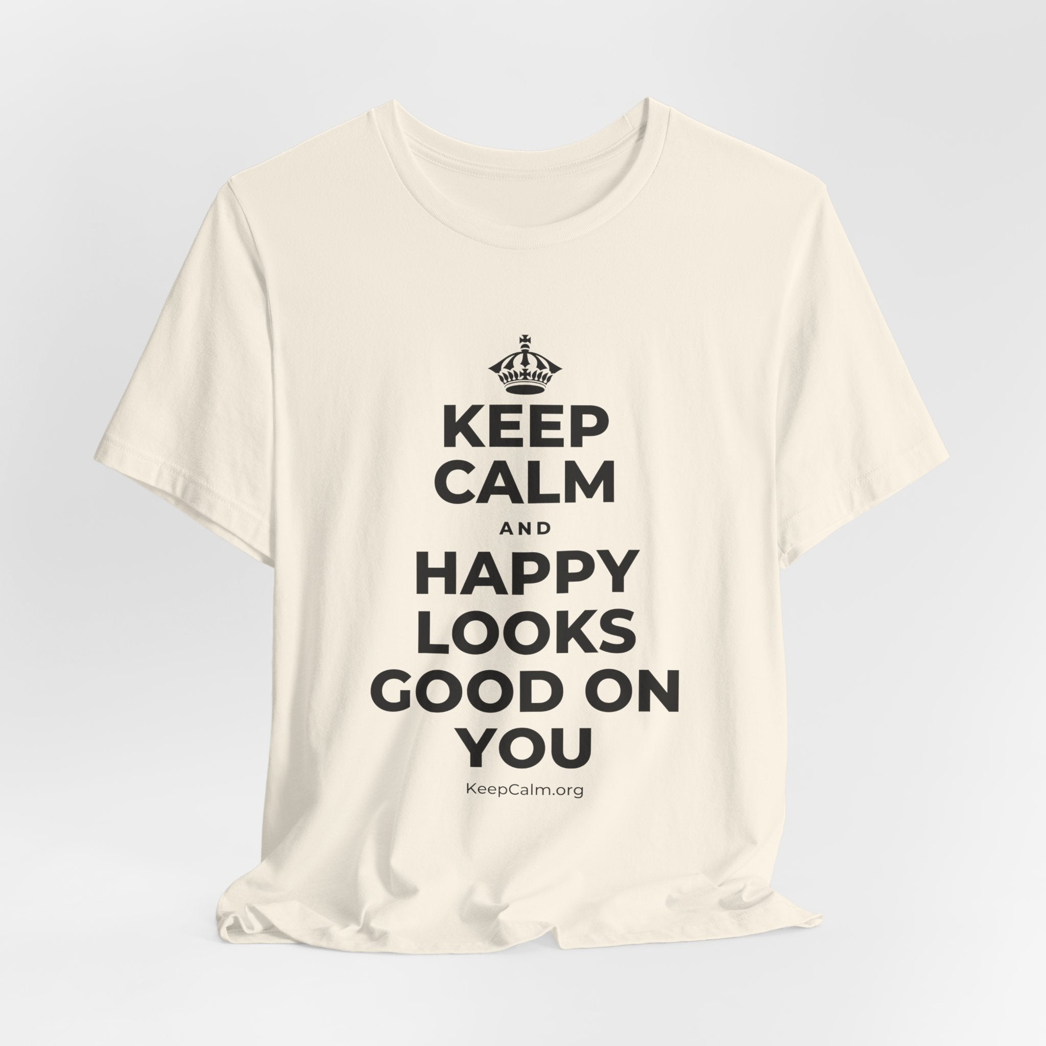KEEP CALM AND HAPPY LOOKS GOOD ON YOU T-Shirt (White–Asphalt)