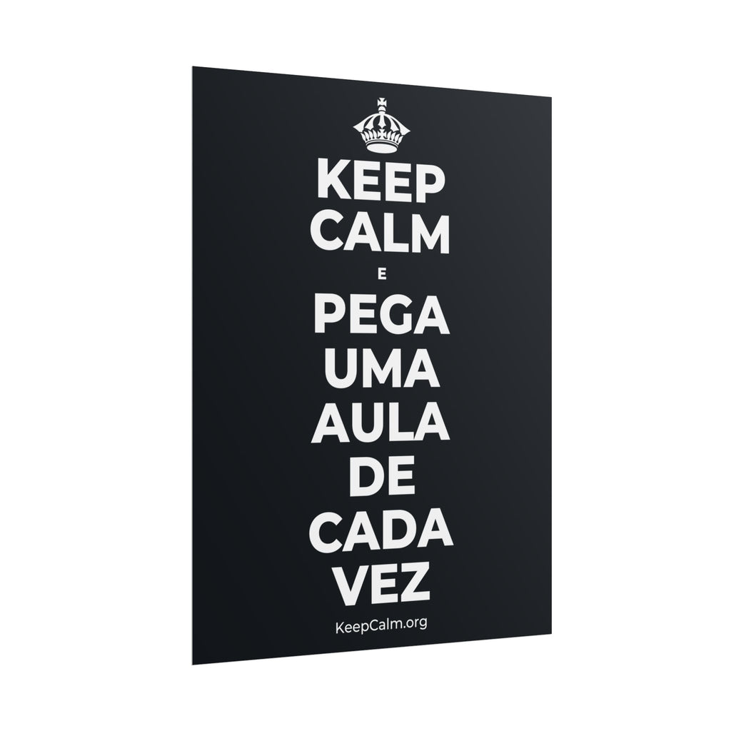 KEEP CALM E PEGA UMA AULA DE CADA VEZ Poster (Dark)