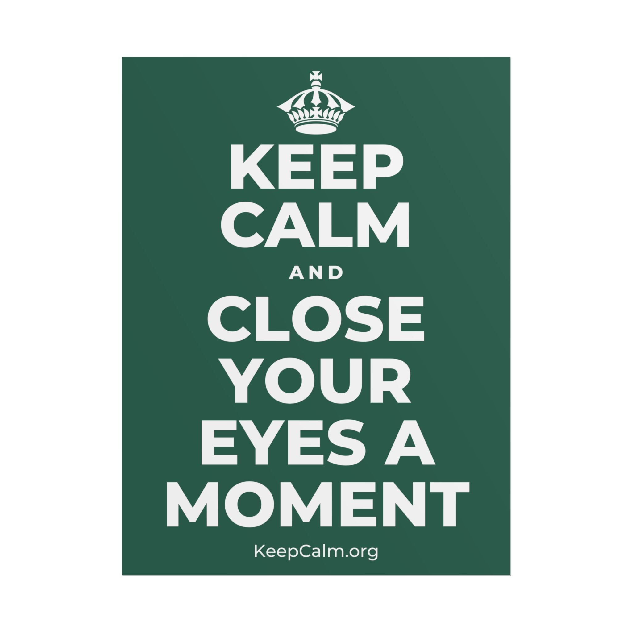KEEP CALM AND CLOSE YOUR EYES A MOMENT Poster