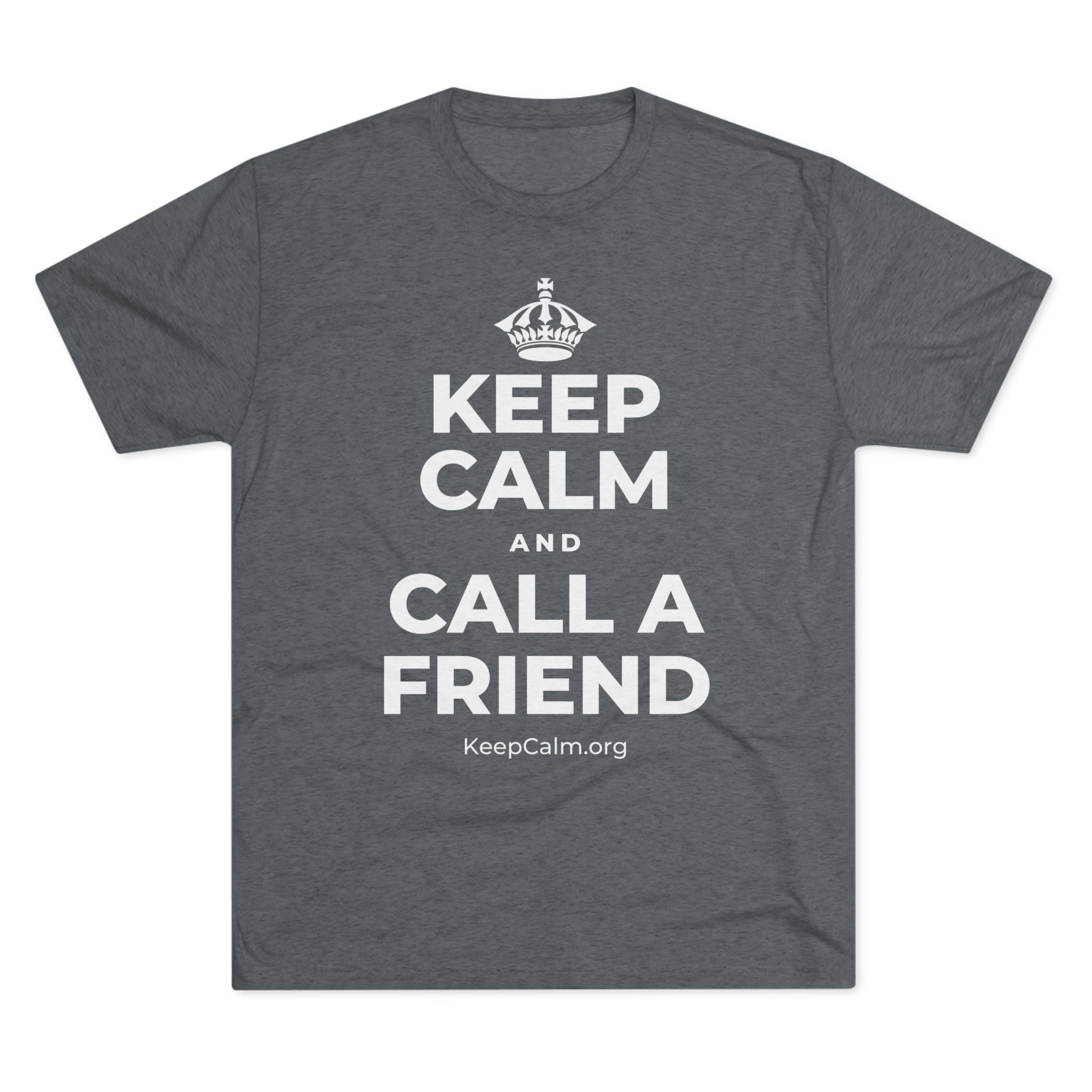 KEEP CALM AND CALL A FRIEND Tri-Blend Tee