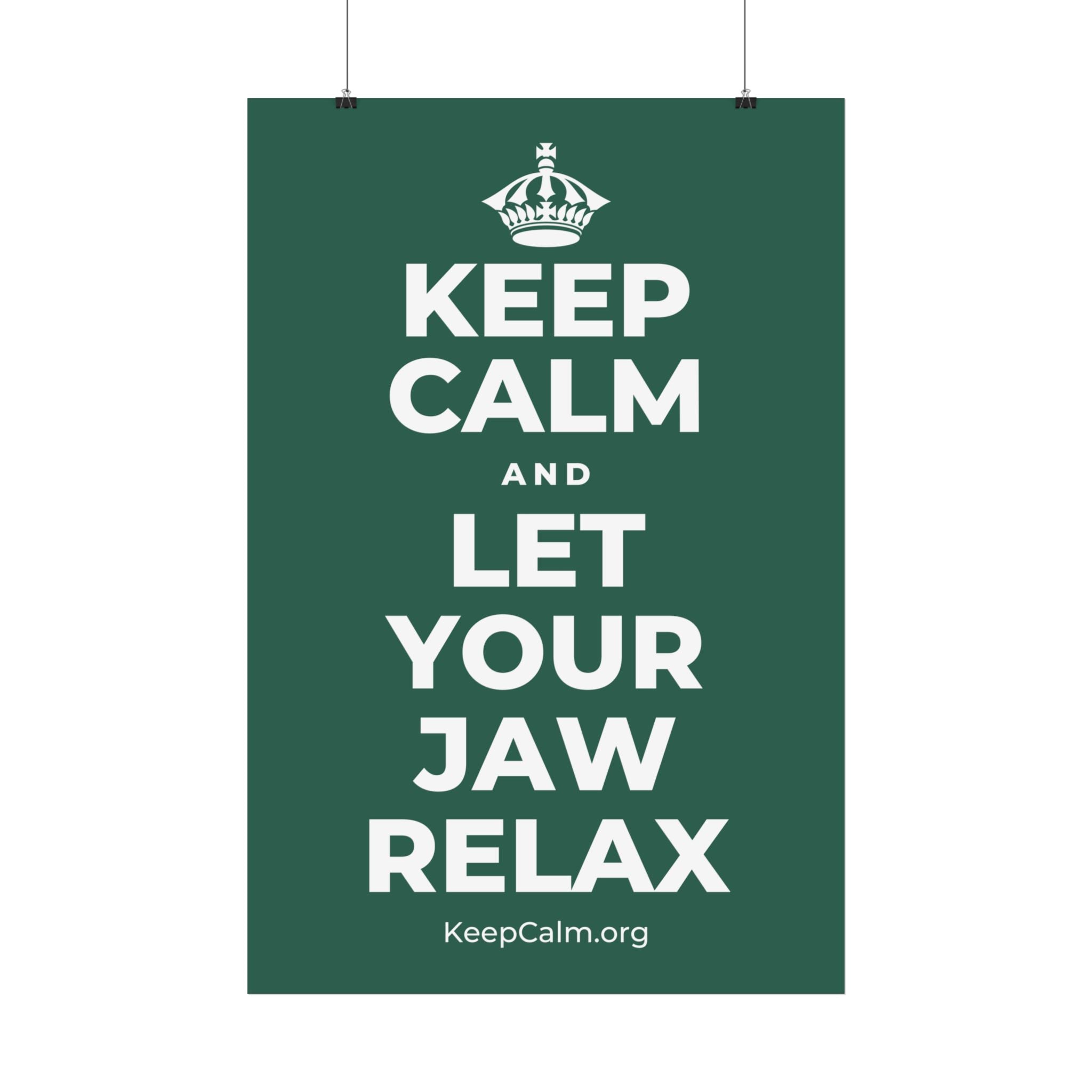 KEEP CALM AND LET YOUR JAW RELAX Satin Poster