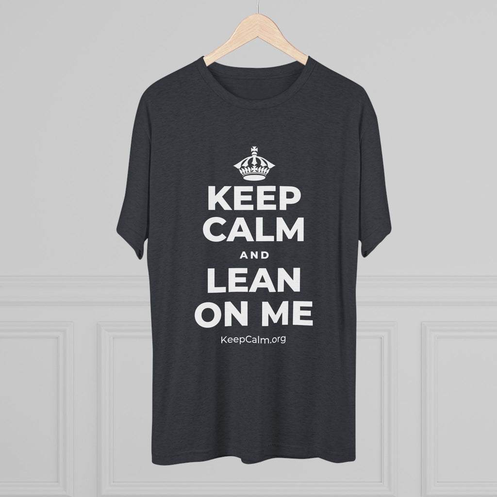 KEEP CALM AND LEAN ON ME Tri-Blend Tee