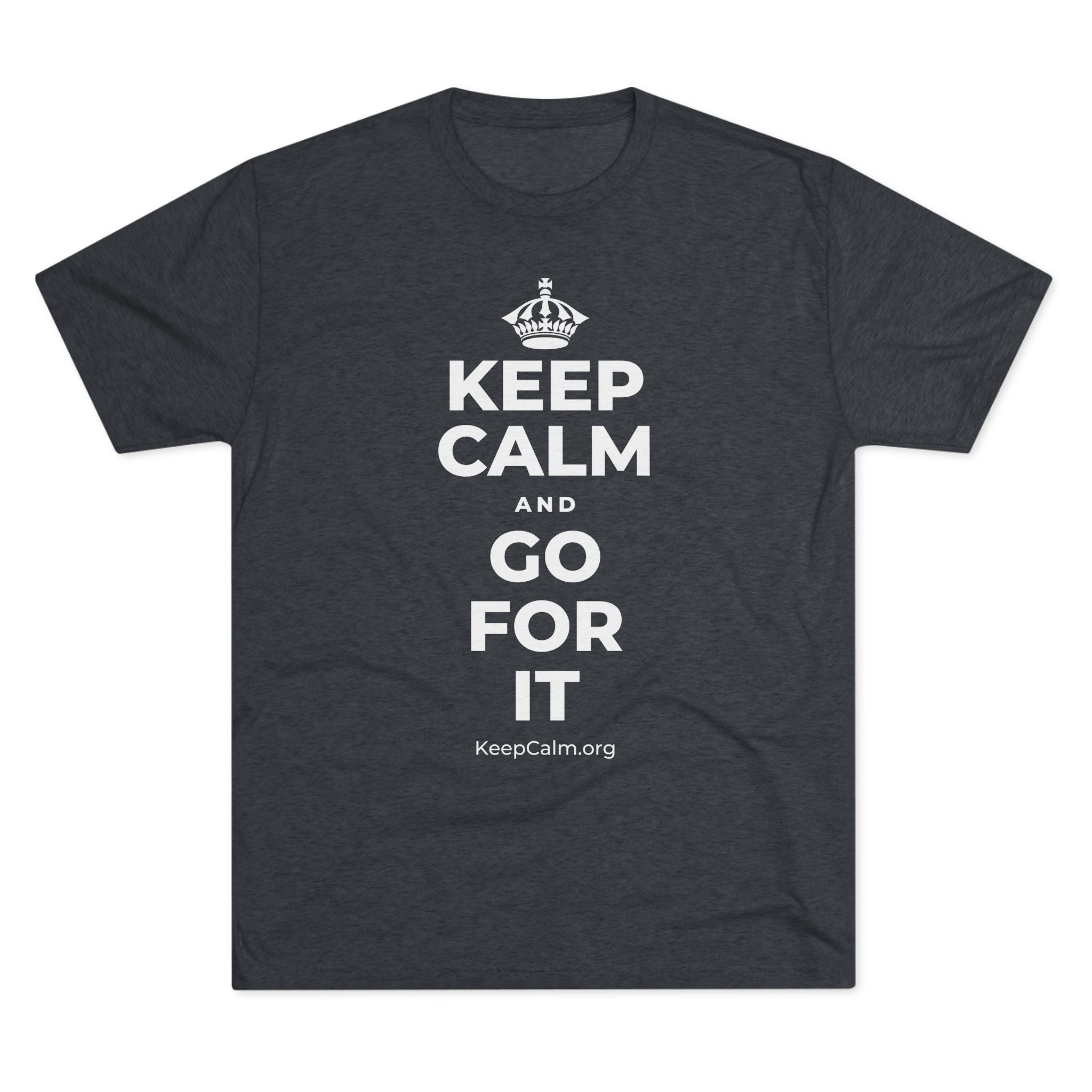KEEP CALM AND GO FOR IT Tri-Blend Tee