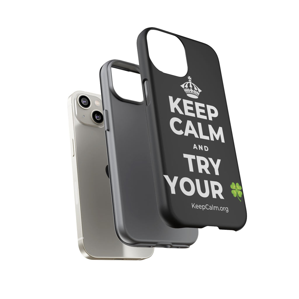 KEEP CALM AND TRY YOUR 🍀 Phone Case