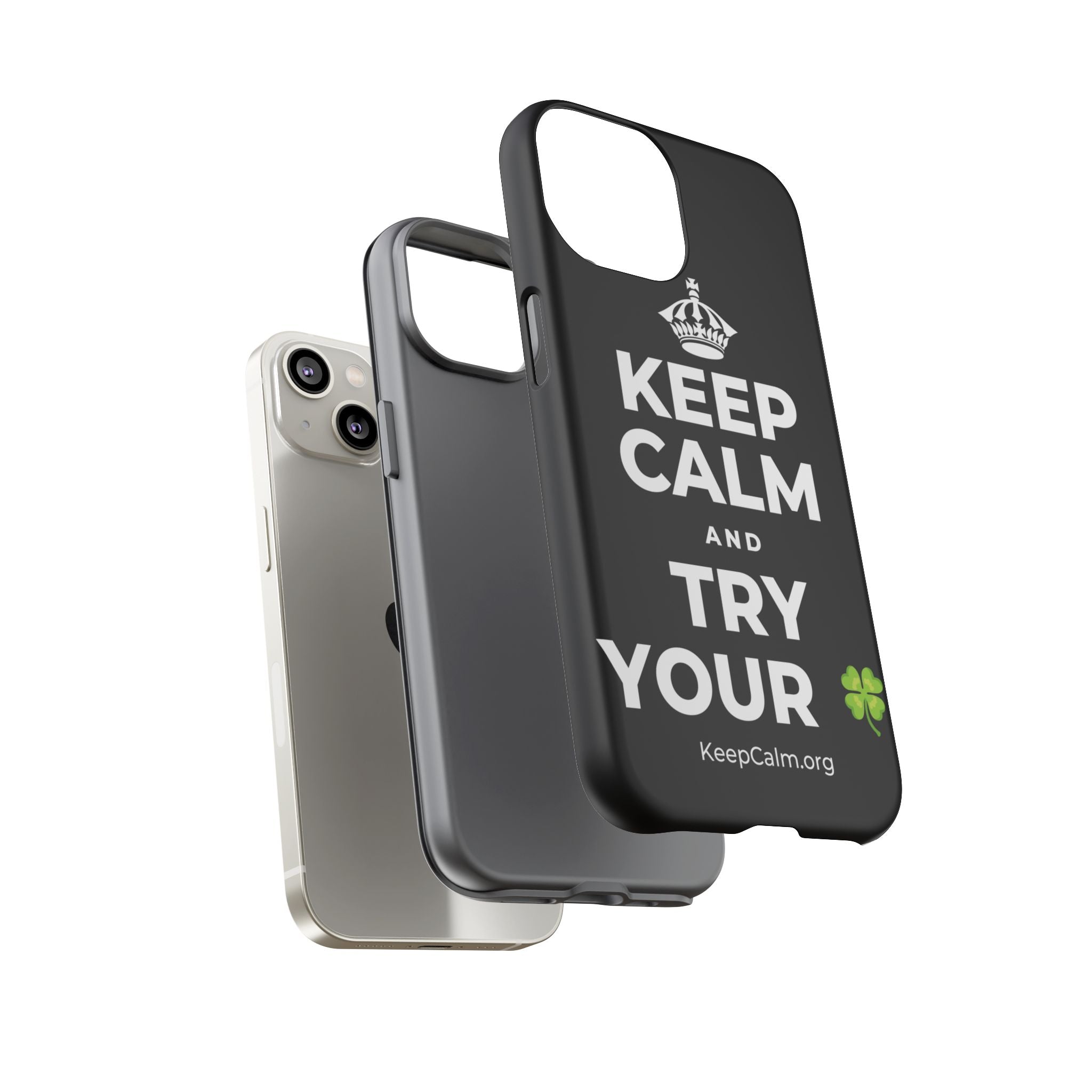 KEEP CALM AND TRY YOUR 🍀 Phone Case