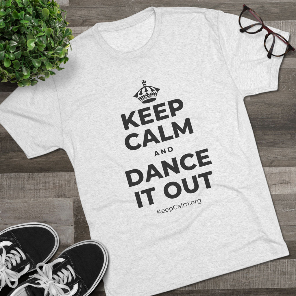 KEEP CALM AND DANCE IT OUT Tri-Blend Tee