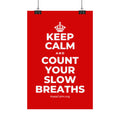 KEEP CALM AND COUNT YOUR SLOW BREATHS Satin Poster