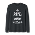 KEEP CALM AND GIVE GRACE Long Sleeve Tee