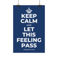 KEEP CALM AND LET THIS FEELING PASS Satin Poster