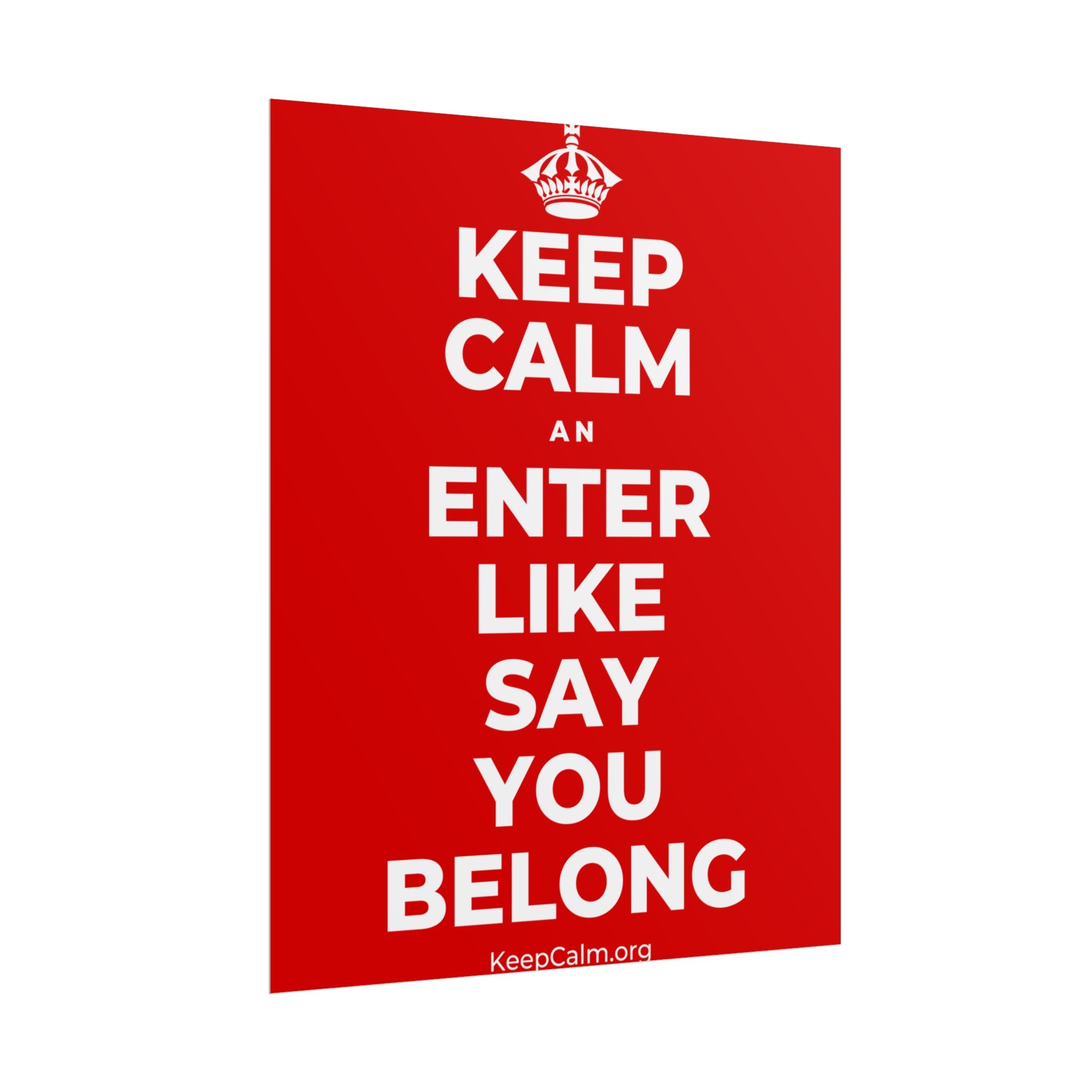 KEEP CALM AN ENTER LIKE SAY YOU BELONG Poster