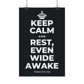 KEEP CALM AND REST, EVEN WIDE AWAKE Satin Poster (Dark)