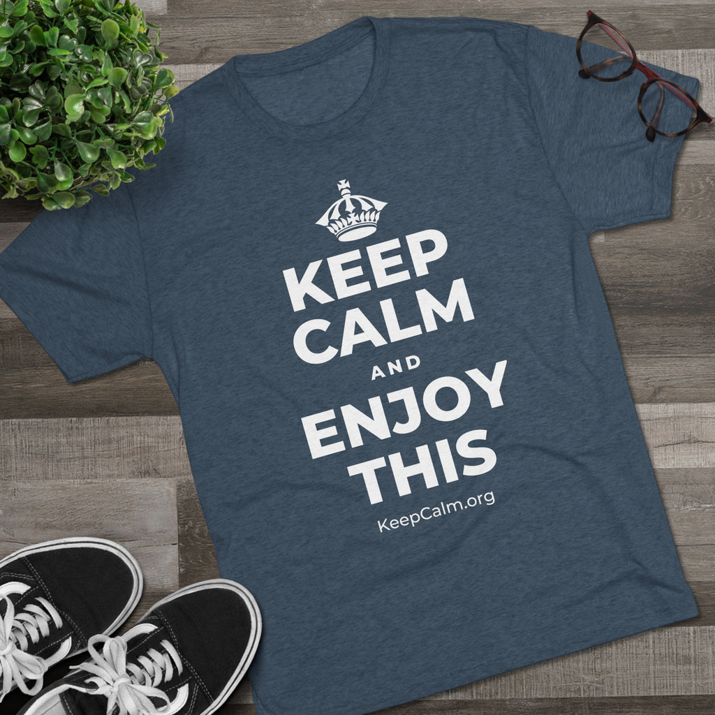 KEEP CALM AND ENJOY THIS Tri-Blend Tee