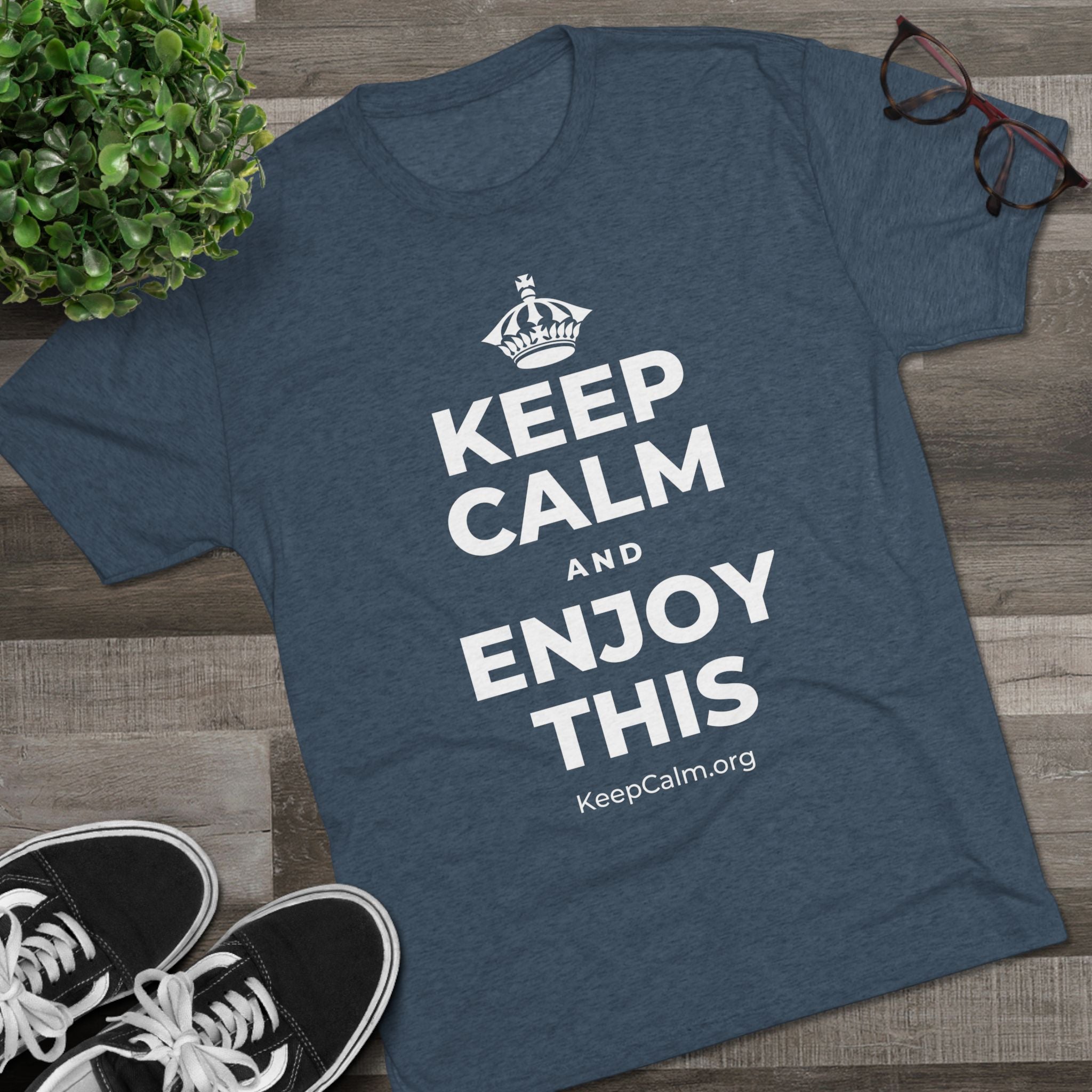 KEEP CALM AND ENJOY THIS Tri-Blend Tee