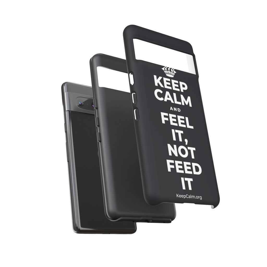 KEEP CALM AND FEEL IT, NOT FEED IT Phone Case (Dark)