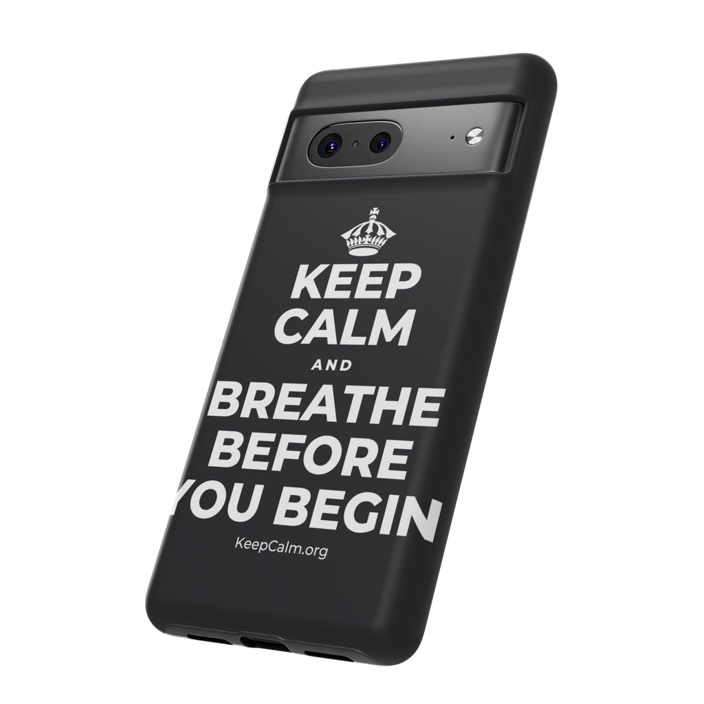 KEEP CALM AND BREATHE BEFORE YOU BEGIN Phone Case (Dark)