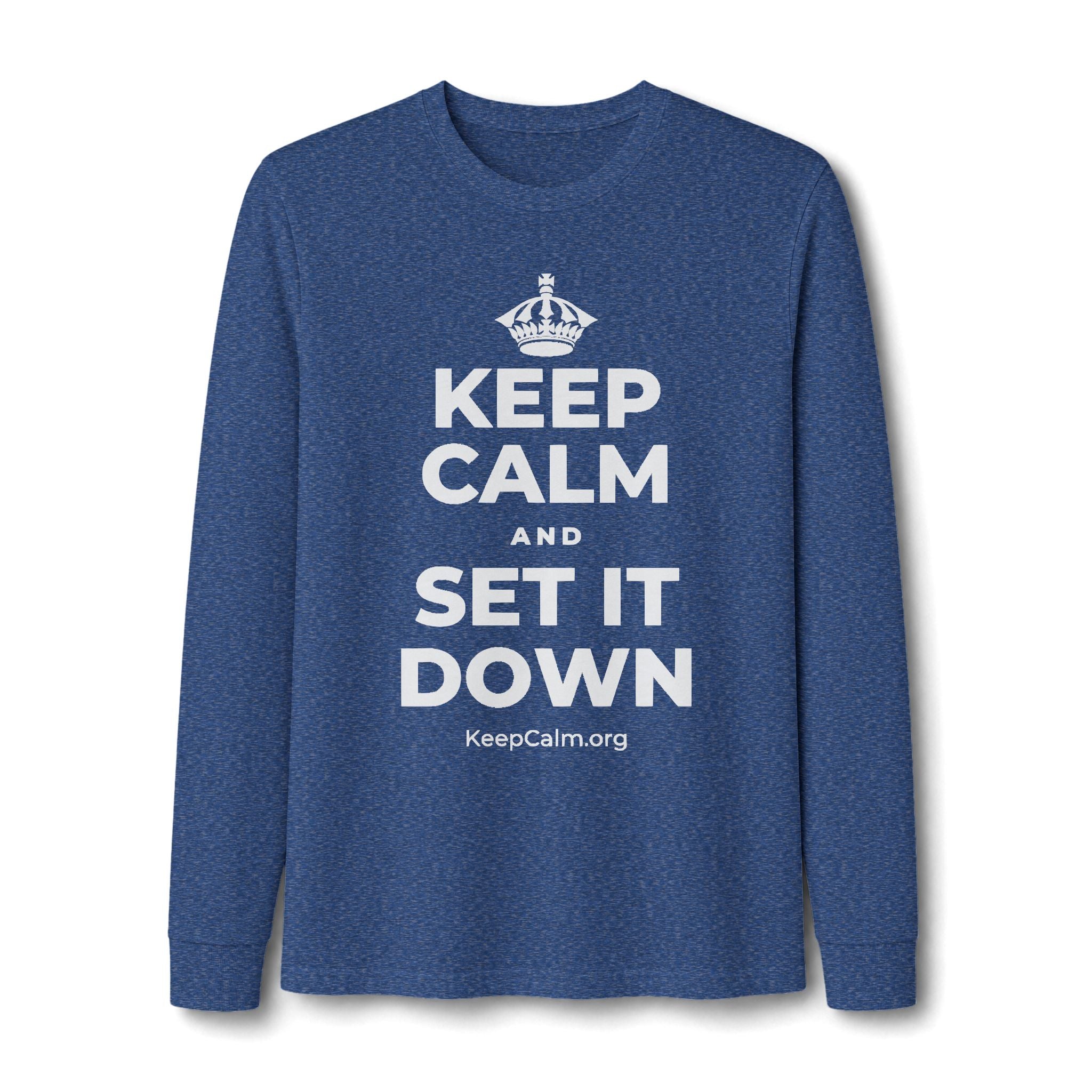 KEEP CALM AND SET IT DOWN Long Sleeve Tee