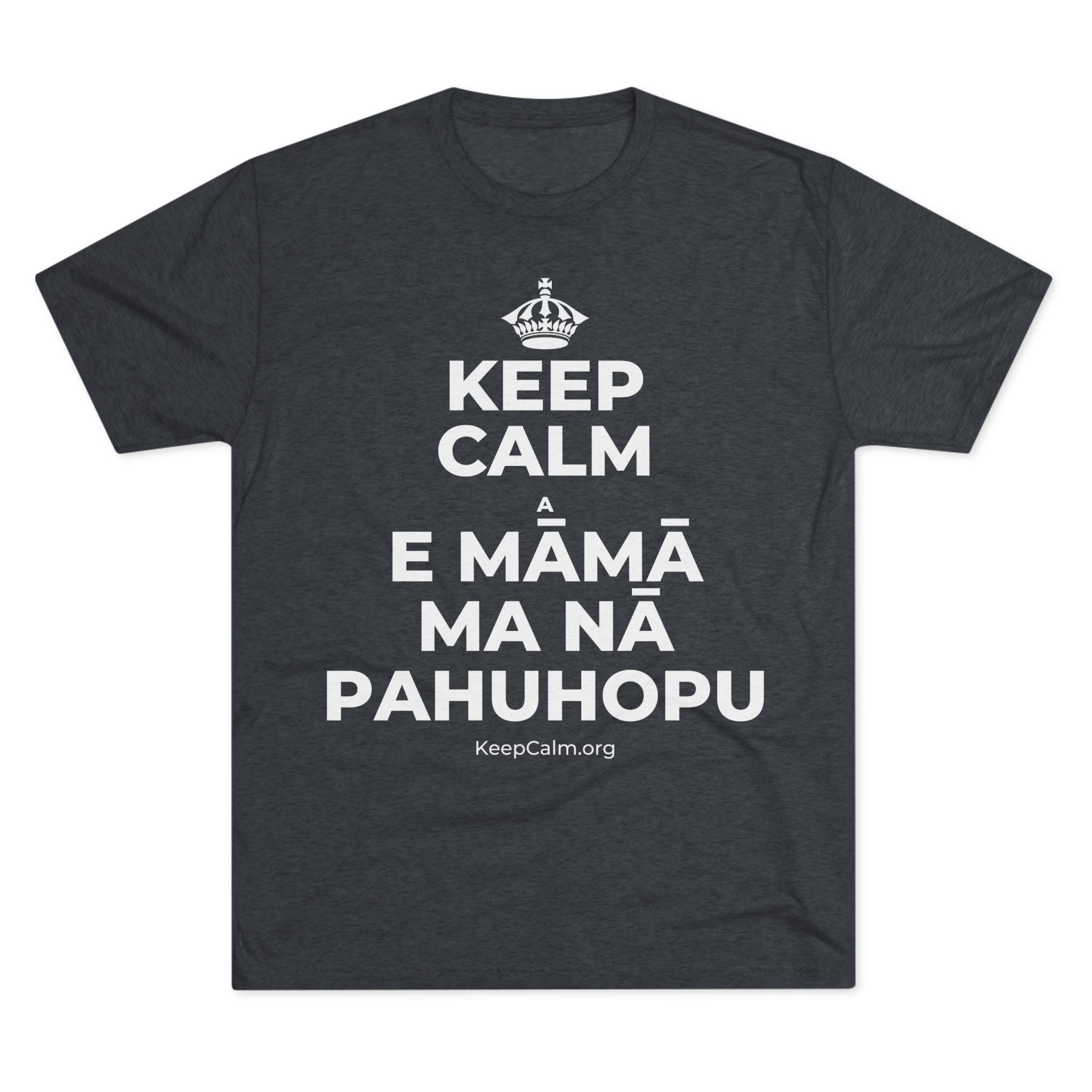KEEP CALM A E MĀMĀ MA NĀ PAHUHOPU Tri-Blend Tee