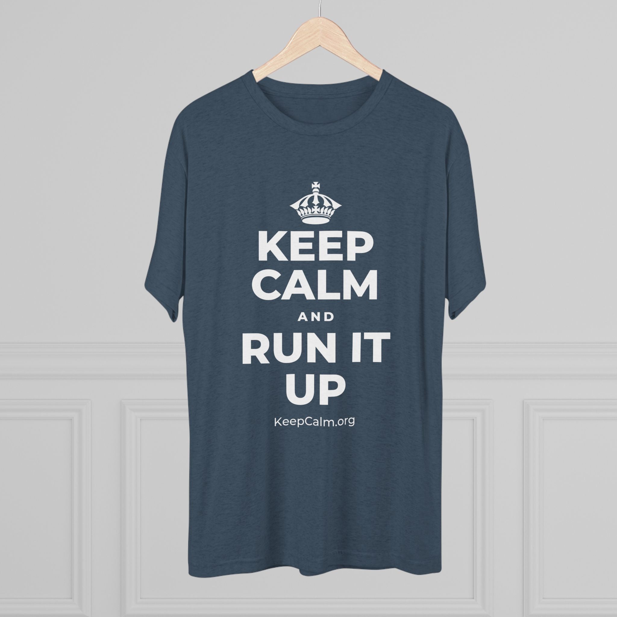 KEEP CALM AND RUN IT UP Tri-Blend Tee