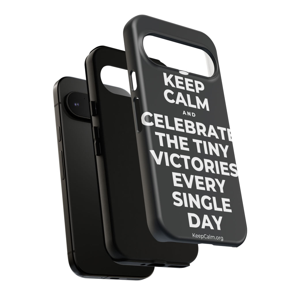 KEEP CALM AND CELEBRATE THE TINY VICTORIES EVERY SINGLE DAY Phone Case (Dark)
