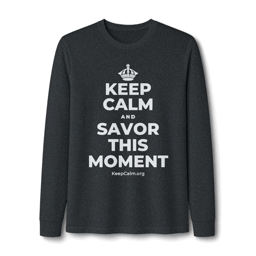 KEEP CALM AND SAVOR THIS MOMENT Long Sleeve Tee