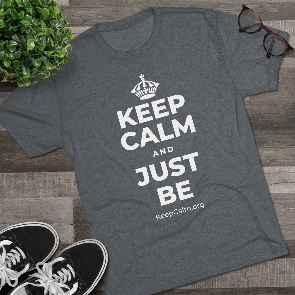 KEEP CALM AND JUST BE Tri-Blend Tee